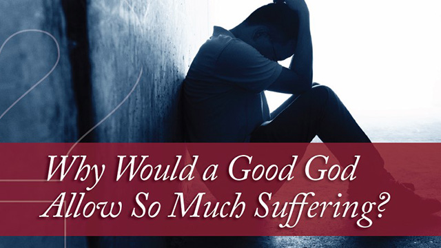 Why Would a Good God Allow So Much Suffering? - C.S. Lewis Institute
